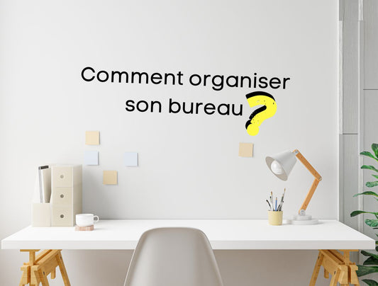 Comment organiser son bureau ?