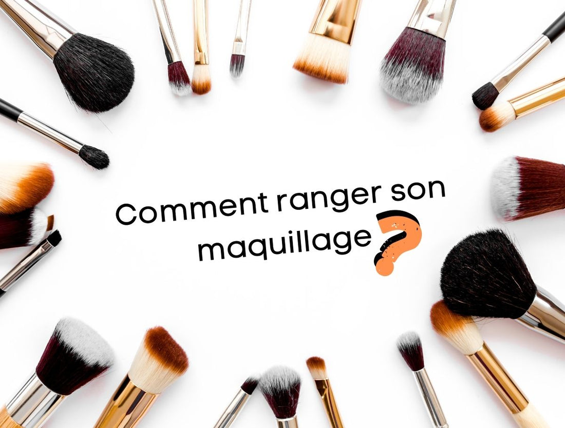 Comment ranger son maquillage ?