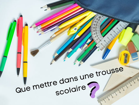 Que mettre dans une trousse scolaire ?